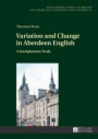 Variation and Change in Aberdeen English: A Sociophonetic Study (Regensburger Arbeiten zur Anglistik und Amerikanistik / Regensburg Studies in British and American Languages and Cultures)