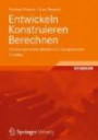 Entwickeln Konstruieren Berechnen: Komplexe praxisnahe Beispiele mit Lösungsvarianten