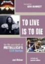 To Live Is to Die: The Life And Death Of Metallica's Cliff Burton