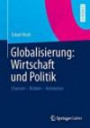 Globalisierung: Wirtschaft und Politik: Chancen - Risiken - Antworten