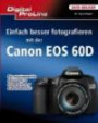 Digital ProLine: Einfach besser fotografieren mit der Canon EOS 60D