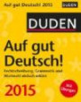 Duden Auf gut Deutsch! 2015: Rechtschreibung, Grammatik und Wortwahl einfach erklärt