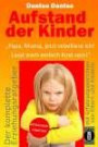 Aufstand der Kinder: "Papa, Mama, jetzt rebelliere ich! Lasst mich einfach Kind sein!": Erziehungsratgeber: Warum werden unsere Kinder immer unglücklicher?