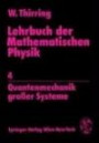 Lehrbuch der Mathematischen Physik IV. Quantenmechanik großer Systeme: Quantenmechanik Grosser Systeme v. 4