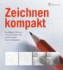 Zeichnen kompakt: Grundlagen & Übungen - Linien & Schattierungen - Licht & Schatten - Raum & Perspektive