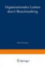 Organisationales Lernen Durch Benchmarking (Markt- und Unternehmensentwicklung / Markets and Organisations) (German Edition)
