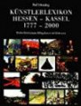 Künstlerlexikon Hessen-Kassel 1777 - 2000. Mit den Malerkolonien Willingshausen und Kleinsassen.: Ergänzungsband 2001 - 2010