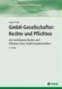 GmbH-Gesellschafter: Rechte und Pflichten: Die wichtigsten Rechte und Pflichten eines GmbH-Gesellschafters