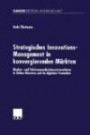 Strategisches Innovations-Management in Konvergierenden Märkten: Medien- und Telekommunikationsunternehmen in Online-Diensten und im Digitalen Fernsehen (German Edition)