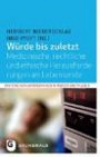 Würde bis zuletzt - Medizinische, rechtliche und ethische Herausforderungen am Lebensende (Ethische Herausforderungen in Medizin und Pflege, Band 5)