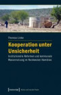 Kooperation unter Unsicherheit: Institutionelle Reformen und kommunale Wassernutzung im Nordwesten Namibias (Kultur und soziale Praxis)