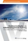 Outdoormethoden im Selbstmanagement-Training: Ein Grundkurs des Zürcher Ressourcen Modells in die Natur verlegt