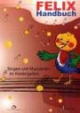Felix: Handbuch für das Singen und Musizieren im Kindergarten: Lehrerhandbuch für das Singen und Musizieren im Kindergarten. Didaktischer Kommentar (Gesang /Anleitung)
