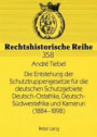 Die Entstehung der Schutztruppengesetze für die deutschen Schutzgebiete Deutsch-Ostafrika, Deutsch-Südwestafrika und Kamerun (1884-1898) (Rechtshistorische Reihe)