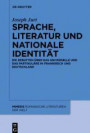 Sprache, Literatur und nationale Identität: Die Debatten über das Universelle und das Partikuläre in Frankreich und Deutschland (mimesis, Band 58)