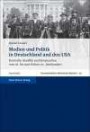 Medien und Politik in Deutschland und den USA: Kontrolle, Konflikt und Kooperation vom 18. bis zum frühen 20. Jahrhundert (Transatlantische Historische Studien)