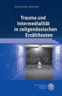 Trauma und Intermedialität in zeitgenössischen Erzähltexten (Beiträge zur Literaturtheorie und Wissenspoetik)