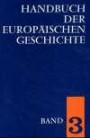 Handbuch der europäischen Geschichte in 7 Bänden. Bd.3: Die Entstehung des neuzeitlichen Europa