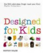Designed for Kids: Die 300 schönsten Dinge rund ums Kind
