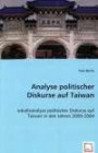 Analyse politischer Diskurse auf Taiwan: Inhaltsanalyse politischer Diskurse auf Taiwan in den Jahren 2000-2004