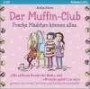 Der Muffin-Club. Coole Mädchen können alles: Die süßeste Bande der Welt. Vier Freundinnen wirbeln los