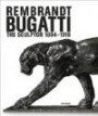 Rembrandt Bugatti: The Sculptor 1884-1916. Anlässlich der Ausstellung "Rembrandt Bugatti", Nationalgalerie, Staatliche Museen zu Berlin; 28. März