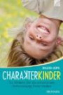 Charakterkinder: So fördern Sie die emotionale Entwicklung Ihres Kindes