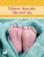 Kleines Wunder, das bist du: Alles Liebe und Gute zur Geburt (Eschbacher Geschenkheft)