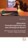 Alternative Finanzierungsformen vor demHintergrund Basel II: Alternativen zum klassischen Bankkredit für KMU - Rating und die Folgen