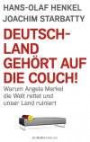 Deutschland gehört auf die Couch! Warum Angela Merkel die Welt rettet und unser Land ruiniert / Hans-Olaf Henkel, Joachim Starbatty