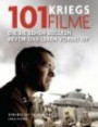 101 Kriegsfilme: Die Sie sehen sollten, bevor das Leben vorbei ist. Ausgewählt und vorgestellt von 35 internationalen Filmkritikern