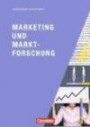 Marketingkompetenz: Marketing und Marktforschung: Lehr- und Arbeitsbuch für die Aus- und Weiterbildung