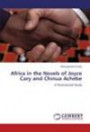 Africa in the Novels of Joyce Cary and Chinua Achebe: A Postcolonial Study