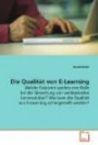 Die Qualität von E-Learning: Welche Faktoren spielen eine Rolle bei der Bewertungvon webbasierten Lernmodulen? Wie kann die Qualitätvon E-Learning sichergestellt werden?