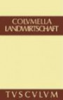 Lucius Iunius Moderatus Columella: Zwölf Bücher über Landwirtschaft · Buch eines Unbekannten über Baumzüchtung.. Band I (Sammlung Tusculum)