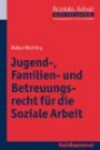Jugend-, Familien- und Betreuungsrecht für die Soziale Arbeit (Grundwissen Soziale Arbeit, Bd. 9)