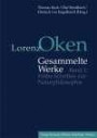 Lorenz Oken - Gesammelte Werke. Gesamtwerk in vier Bänden: Lorenz Oken - Gesammelte Werke 1. Frühe Schriften zur Naturphilosophie: Bd 1