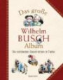 Das große Wilhelm Busch Album: Die schönsten Geschichten in Farbe