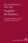 Fragilität der Existenz: Phänomenologische Studien zur Natur des Menschen