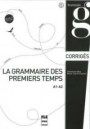 La grammaire des premiers temps A1-A2. Corrigés: Nouvelle édition
