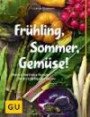 Frühling, Sommer, Gemüse!: Überraschend neue Rezepte für die Lieblinge der Saison (GU Themenkochbuch)