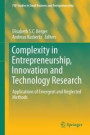 Complexity in Entrepreneurship, Innovation and Technology Research: Applications of Emergent and Neglected Methods (FGF Studies in Small Business and Entrepreneurship)
