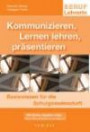 Beruf LehrerIn. Kommunizieren, Lernen lehren, präsentieren Basiswissen für die Schulgemeinschaft