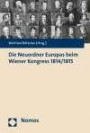 Die Neuordner Europas beim Wiener Kongress 1814/1815