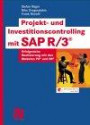 Projekt- und Investitionscontrolling mit SAP R/3® . Erfolgreiche Realisierung mit den Modulen PS® und IM®