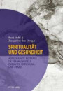 Spiritualität und Gesundheit- Spirituality and Health: Ausgewählte Beiträge im Spannungsfeld zwischen Forschung und Praxis- Selected Contributions on Conflicting Priorities in Research and Practice