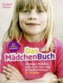 Das MädchenBuch: Die neuen Mädchen - was sie für ihren Weg ins Leben brauchen. Der Elternratgeber