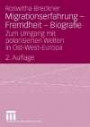 Migrationserfahrung - Fremdheit - Biografie: Zum Umgang mit polarisierten Welten in Ost-West-Europa