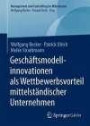 Geschäftsmodellinnovationen als Wettbewerbsvorteil mittelständischer Unternehmen (Management und Controlling im Mittelstand)