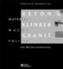 Beton Klinker Granit - Material Macht Politik. Eine Materialikonographie
